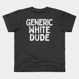 Generic White Dude - Funny Quote Gift Kids T-Shirt